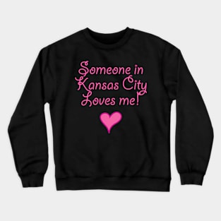 Someone In Kansas City Loves Me Kc Crewneck Sweatshirt